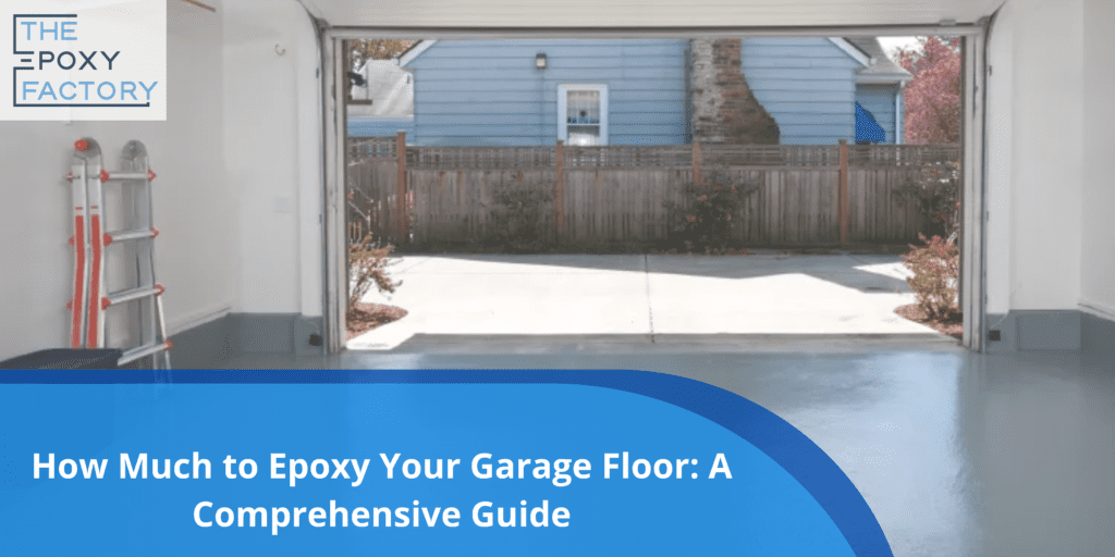 How Much to Epoxy Your Garage Floor: A Comprehensive Guide